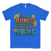 True Royal don't worry honey 'round here we Classic Tee - MaliasSmallBusiness