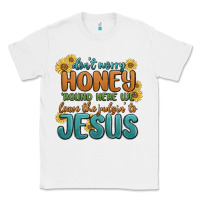 White don't worry honey 'round here we Classic Tee - MaliasSmallBusiness