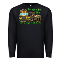 Black Be Nice To The Bus Driver It's A Long Walk Home Premium Sweatshirt - CowhideDigitalArt