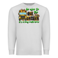 Dove Grey Be Nice To The Bus Driver It's A Long Walk Home Premium Sweatshirt - CowhideDigitalArt