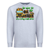 Be Nice To The Bus Driver It's A Long Walk Home Premium Sweatshirt | Teevron