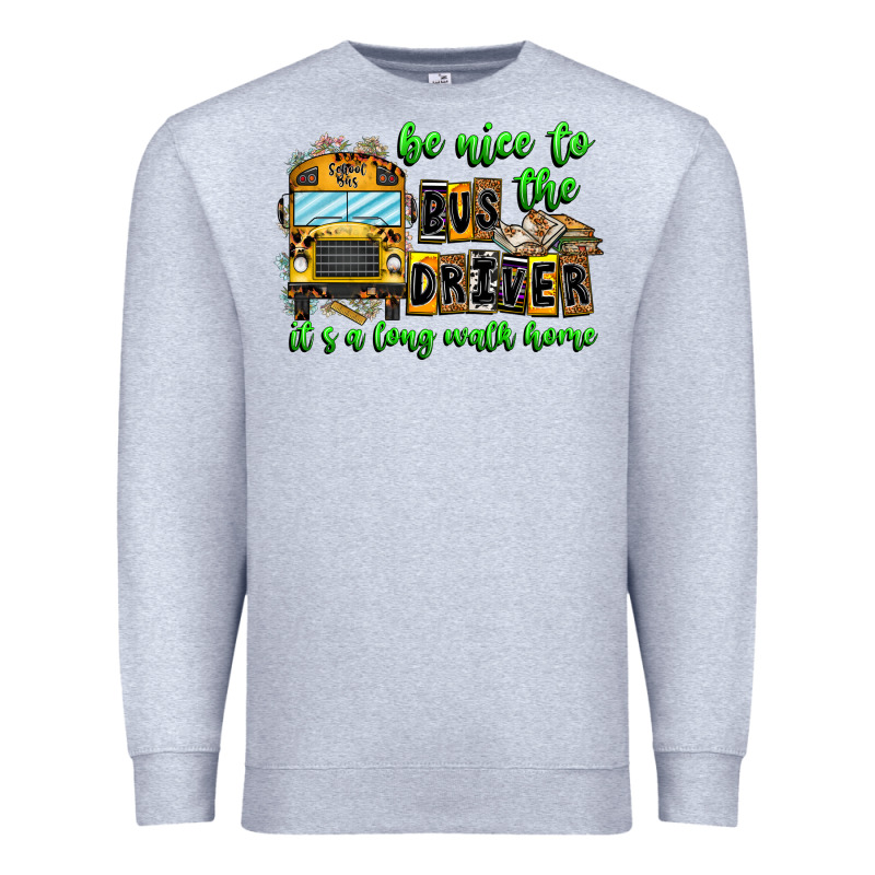 Be Nice To The Bus Driver It's A Long Walk Home Premium Sweatshirt by CowhideDigitalArt | Teevron