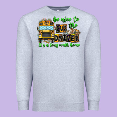 Be Nice To The Bus Driver It's A Long Walk Home Premium Sweatshirt Designed By Cowhidedigitalart