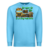 Ocean Blue Be Nice To The Bus Driver It's A Long Walk Home Premium Sweatshirt - CowhideDigitalArt