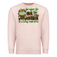 Pale Pink Be Nice To The Bus Driver It's A Long Walk Home Premium Sweatshirt - CowhideDigitalArt
