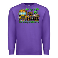Purple Be Nice To The Bus Driver It's A Long Walk Home Premium Sweatshirt - CowhideDigitalArt