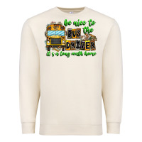 Sandshell Be Nice To The Bus Driver It's A Long Walk Home Premium Sweatshirt - CowhideDigitalArt