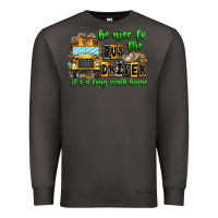 Smoke Be Nice To The Bus Driver It's A Long Walk Home Premium Sweatshirt - CowhideDigitalArt