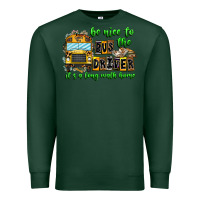 Sports Green Be Nice To The Bus Driver It's A Long Walk Home Premium Sweatshirt - CowhideDigitalArt
