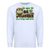 White Be Nice To The Bus Driver It's A Long Walk Home Premium Sweatshirt - CowhideDigitalArt