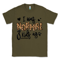 Army Green i was normal three kids ago momlife Classic Tee - MaliasSmallBusiness