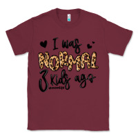 Burgundy i was normal three kids ago momlife Classic Tee - MaliasSmallBusiness