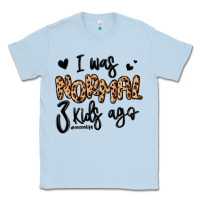 Dusty Blue i was normal three kids ago momlife Classic Tee - MaliasSmallBusiness