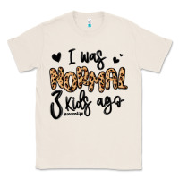 Natural i was normal three kids ago momlife Classic Tee - MaliasSmallBusiness