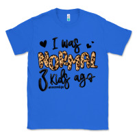 True Royal i was normal three kids ago momlife Classic Tee - MaliasSmallBusiness
