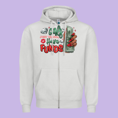 Zipper Hoodie girls just wanna have funds