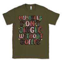 Army Green my bells don't jingle without coffee Classic Tee - MaliasSmallBusiness