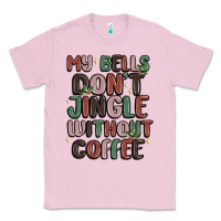 Bubblegum Pink my bells don't jingle without coffee Classic Tee - MaliasSmallBusiness