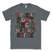 Charcoal Heather my bells don't jingle without coffee Classic Tee - MaliasSmallBusiness
