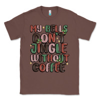 Chestnut my bells don't jingle without coffee Classic Tee - MaliasSmallBusiness