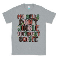 Heather Grey my bells don't jingle without coffee Classic Tee - MaliasSmallBusiness