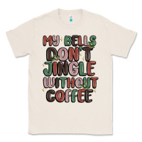 Natural my bells don't jingle without coffee Classic Tee - MaliasSmallBusiness