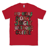 Red my bells don't jingle without coffee Classic Tee - MaliasSmallBusiness
