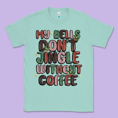 Classic Tee my bells don't jingle without coffee