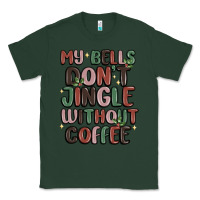 Sports Green my bells don't jingle without coffee Classic Tee - MaliasSmallBusiness