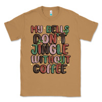 Toasted Coconut my bells don't jingle without coffee Classic Tee - MaliasSmallBusiness