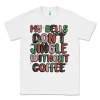 White my bells don't jingle without coffee Classic Tee - MaliasSmallBusiness