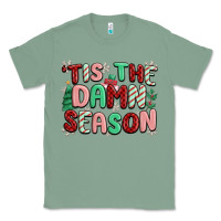Sage 'tis the damn season Classic Tee - MaliasSmallBusiness