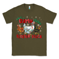 Army Green what a damn cluckin' fluster fluck chickens christ Classic Tee - MaliasSmallBusiness