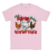 Bubblegum Pink what a damn cluckin' fluster fluck chickens christ Classic Tee - MaliasSmallBusiness