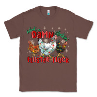 Chestnut what a damn cluckin' fluster fluck chickens christ Classic Tee - MaliasSmallBusiness