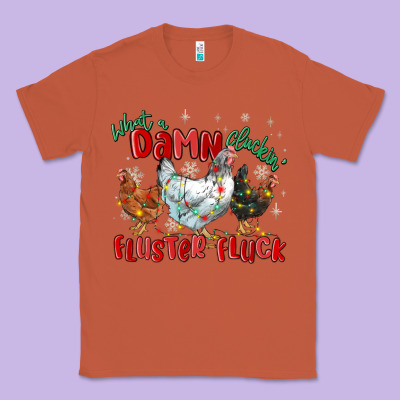 Classic Tee what a damn cluckin' fluster fluck chickens christ