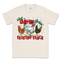 Natural what a damn cluckin' fluster fluck chickens christ Classic Tee - MaliasSmallBusiness