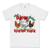 White what a damn cluckin' fluster fluck chickens christ Classic Tee - MaliasSmallBusiness