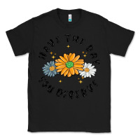 Black have the day you deserve Classic Tee - MaliasSmallBusiness
