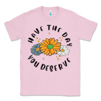 Bubblegum Pink have the day you deserve Classic Tee - MaliasSmallBusiness