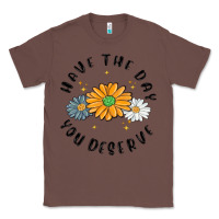 Chestnut have the day you deserve Classic Tee - MaliasSmallBusiness