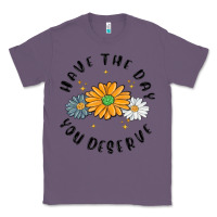 Lavender have the day you deserve Classic Tee - MaliasSmallBusiness