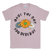 Lilac have the day you deserve Classic Tee - MaliasSmallBusiness