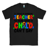 Black it takes a special teacher to hear what a child ca Classic Tee - MaliasSmallBusiness
