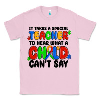 Bubblegum Pink it takes a special teacher to hear what a child ca Classic Tee - MaliasSmallBusiness