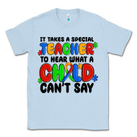Dusty Blue it takes a special teacher to hear what a child ca Classic Tee - MaliasSmallBusiness