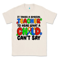 Natural it takes a special teacher to hear what a child ca Classic Tee - MaliasSmallBusiness