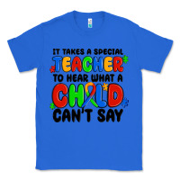True Royal it takes a special teacher to hear what a child ca Classic Tee - MaliasSmallBusiness