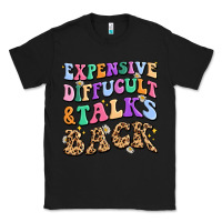 Black expensive diffucult and talks back Classic Tee - MaliasSmallBusiness
