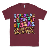 Burgundy expensive diffucult and talks back Classic Tee - MaliasSmallBusiness
